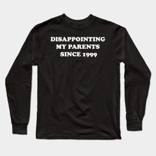 Disappointing My Parents Since 1999 Long Sleeve T-Shirt